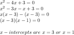 x^2-4x+3=0\\x^2-3x-x+3=0\\x(x-3)-(x-3)=0\\(x-3)(x-1)=0\\\\x-intercepts\ are\ x=3\ or\ x=1