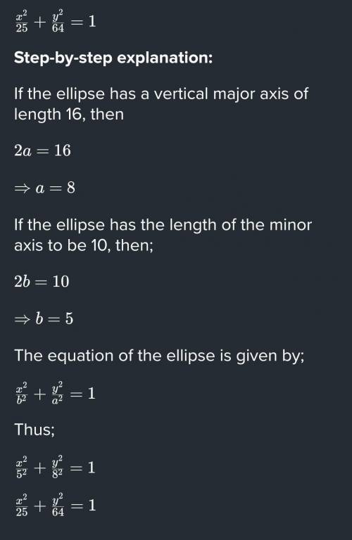 PLEASE HELP!

Find an equation in standard form for the ellipse with the vertical major axis of leng