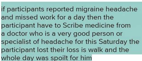 A participant reported migraine headache and missed work for a day