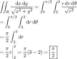 \displaystyle \iint_R\frac{\mathrm dx\,\mathrm dy}{\sqrt{x^2+y^2}} = \int_0^{\pi/2}\int_2^3 \frac{r\,\mathrm dr\,\mathrm d\theta}{\sqrt{r^2}} \\\\ = \int_0^{\pi/2}\int_2^3 \mathrm dr\,\mathrm d\theta \\\\ = \frac\pi2\int_2^3 \mathrm dr \\\\ = \frac\pi2r\bigg|_2^3 = \frac\pi2 (3-2) = \boxed{\frac\pi2}