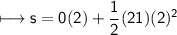 \\ \sf\longmapsto s=0(2)+\dfrac{1}{2}(21)(2)^2
