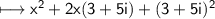 \\ \sf\longmapsto x^2+2x(3+5i)+(3+5i)^2