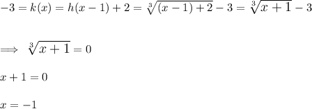 -3=k(x)=h(x-1)+2=\sqrt[3]{(x-1)+2}  -3=\large \sqrt[3]{x+1}  -3\\\\\\\Longrightarrow\ \sqrt[3]{x+1}=0\\\\x+1=0\\\\x=-1\\\\