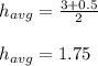 h_{avg}=\frac{3+0.5}{2}\\\\h_{avg}=1.75