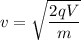 v = \sqrt{\dfrac{2qV}{m}}
