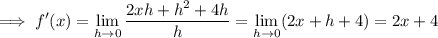 \implies \displaystyle f'(x) = \lim_{h\to0}\frac{2xh+h^2+4h}h = \lim_{h\to0}(2x+h+4) = 2x+4