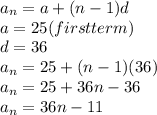 a_n=a+(n-1)d\\a=25 (first term )\\d=36\\a_n=25+(n-1)(36)\\a_n=25+36n-36\\a_n=36n-11