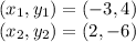 (x_1, y_1) = (-3,4)\\(x_2, y_2) = (2,-6)