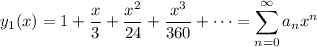 \displaystyle y_1(x) = 1 + \frac x3 + \frac{x^2}{24} + \frac{x^3}{360} + \cdots = \sum_{n=0}^\infty a_nx^n