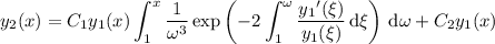 \displaystyle y_2(x) = C_1 y_1(x) \int_1^x \frac1{\omega^3} \exp\left(-2 \int_1^\omega \frac{{y_1}'(\xi)}{y_1(\xi)}\,\mathrm d\xi\right) \,\mathrm d\omega + C_2y_1(x)