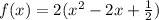 f(x) = 2(x^{2} -2x+\frac{1}{2})