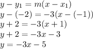 y-y_1=m(x-x_1)\\y-(-2)=-3(x-(-1))\\y+2=-3(x+1)\\y+2=-3x-3\\y=-3x-5
