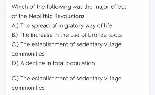 WILL MARK BEST

Which of the following was the major effect of the Neolithic
Revolution?
The establi