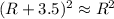 (R+3.5)^2\approx R^2