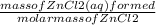 \frac{mass of ZnCl2(aq) formed}{molar mass of ZnCl2}