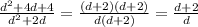 \frac{ {d}^{2} + 4d  + 4}{ {d}^{2}  + 2d}  =  \frac{(d + 2)(d + 2)}{d(d + 2)}  =  \frac{d + 2}{d}