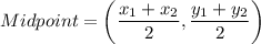 Midpoint=\left(\dfrac{x_{1}+x_{2}}{2},\dfrac{y_{1}+y_{2}}{2}\right)