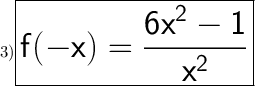 3) \huge\boxed{\sf f(-x) = \frac{6x^2-1}{x^2}  }