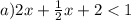 a)2x +  \frac{1}{2} x + 2 < 1