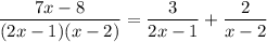 \displaystyle \frac{7x-8}{(2x-1)(x-2)} = \frac 3{2x-1} + \frac 2{x-2}