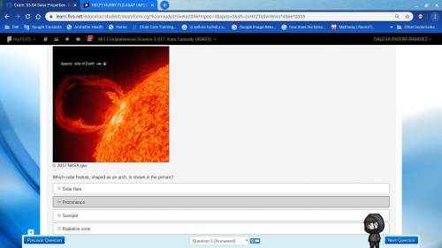 OMG HELP ASAP Which solar feature, shaped as an arch, is shown in the picture? Solar flare Prominenc