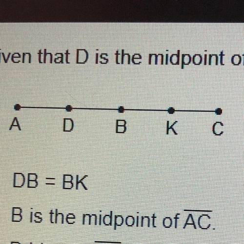 Given that D is the midpoint of AB and K is the midpoint of BC, which statement must be true? 1) DB