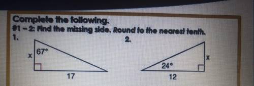 Complete the following. #1 -2: Find the missing side. Round to the nearest tenth. Please help??!!???