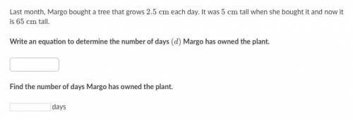 Last month, Margo bought a tree that grows 2.5cm each day. It was 5 cm when she bought it and now it
