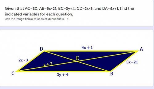 Given that AC=30, AB=5x-21, BC=3y+4, CD=2x-3, and DA=4x+1, find the indicated variables for each que