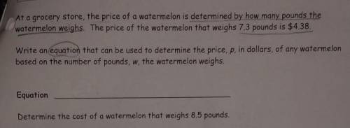 At grocery store, the price of a watermelon is determined by how many pounds the watermelon weighs.