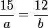 Rearrange the proportion: (1st Picture involving 15 over A = 12 over B) identify the ratio of; (A ov