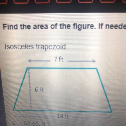 Find the area of the figure. If needed, round to the nearest tenth. Isosceles trapezoid 7ft 6 ft 14