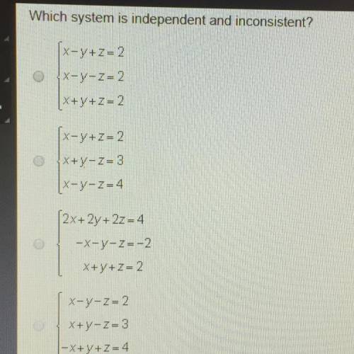 Which system is independent and inconsistent? X-Y+Z=2 x-y-2-2 x + y + z = 2 x-y+z = 2 X+ y - Z=3 [x-