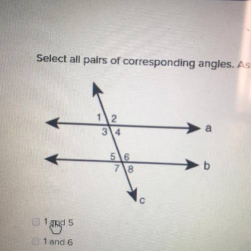 Select all pairs of corresponding angles. Assume the lines are parallel. D 1 and 5 1 and 6 2 and 5 2