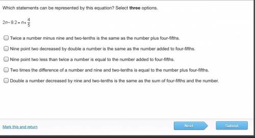 Which statements can be represented by the equation select three options 2n-9.2=n+4/3 Answers are in