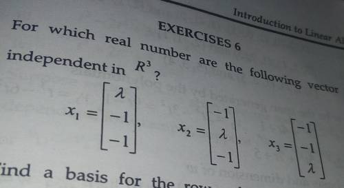 Pls solve urgently! for which real number are the following vector linearly independent in R³