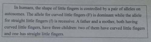 The following questions refers to the paragraph above.1. What are the genotypes of the father and th