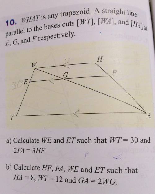 10. WHAT is any trapezoid. A straight lineparallel to the bases cuts [WT], [WA), and toE, G, and F r