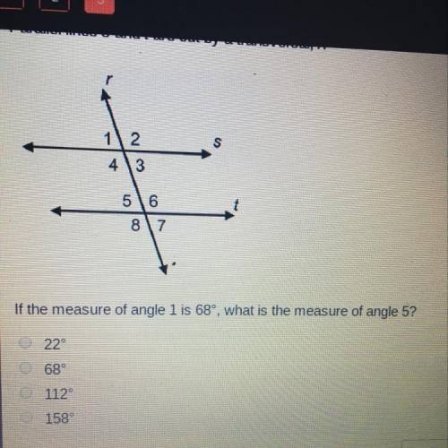 Parallel lines s and t are cut by a transversal, r. If the measure of angle 1 is 68 degrees, what is