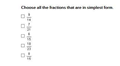 Choose all the fractions that are in simplest form.  9/14 7/21 6/15 18/23 8/15