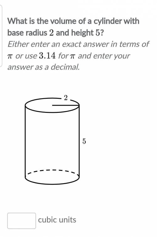 What is the volume of a cylinder with base radius 2 and height 5?