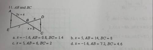 11. AB and BC A 2x + 4 B 4 X + 3 a. X=-1.6, AB = 0.8, BC = 1.4 c. x = 5, AB = 6, BC = 2 b. x = 5, AB