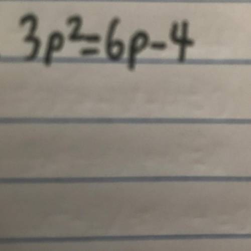 Quadratic Equation 3p^2=6p-4
