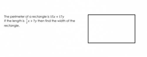 The perimeter of a rectangle is 15x + 17y  If the length is 7/2x + 7y then find the width of the rec