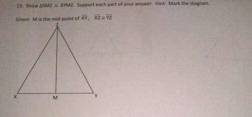 Show triangle XMZ is congruent to triangle YMZ. Support each part of your answer. Hint: mark the dia