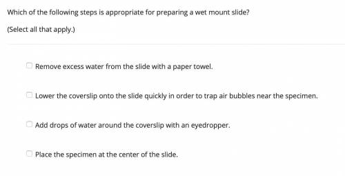 Which of the following steps is appropriate for preparing a wet mount slide? (Select all that apply.