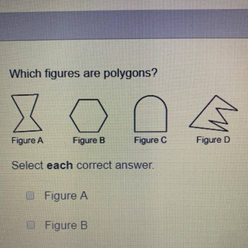 Which figures are polygons ? Select each correct answer. Figure A Figure B Figure C Figure D