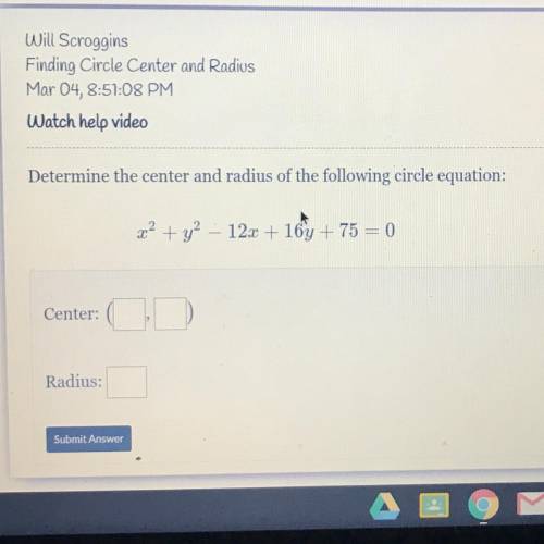 Determine the center and radius of the following circle equation: x2 + y2 – 12x + 16y + 75 = 0 Cente