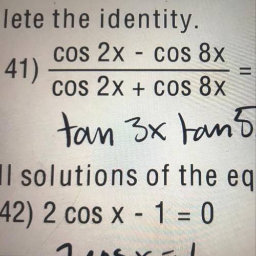 Isolate the identity  cos 2x - cos 8x cos 2x + cos 8x HELP PLS