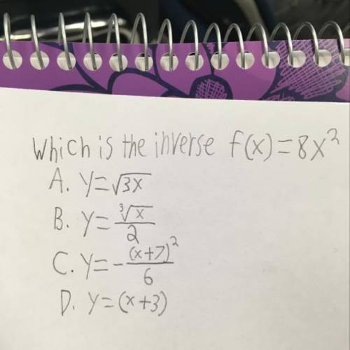 Which is the inverse f(x)=8x? A. Y=v3X B. Y= VT C. y = -x + 7)? D. Y=(x+3)
